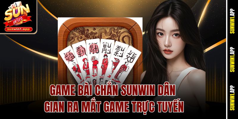 Game bài Chắn Sunwin dân gian ra mắt game trực tuyến