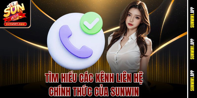 Tìm hiểu các kênh liên hệ chính thức của Sunwin